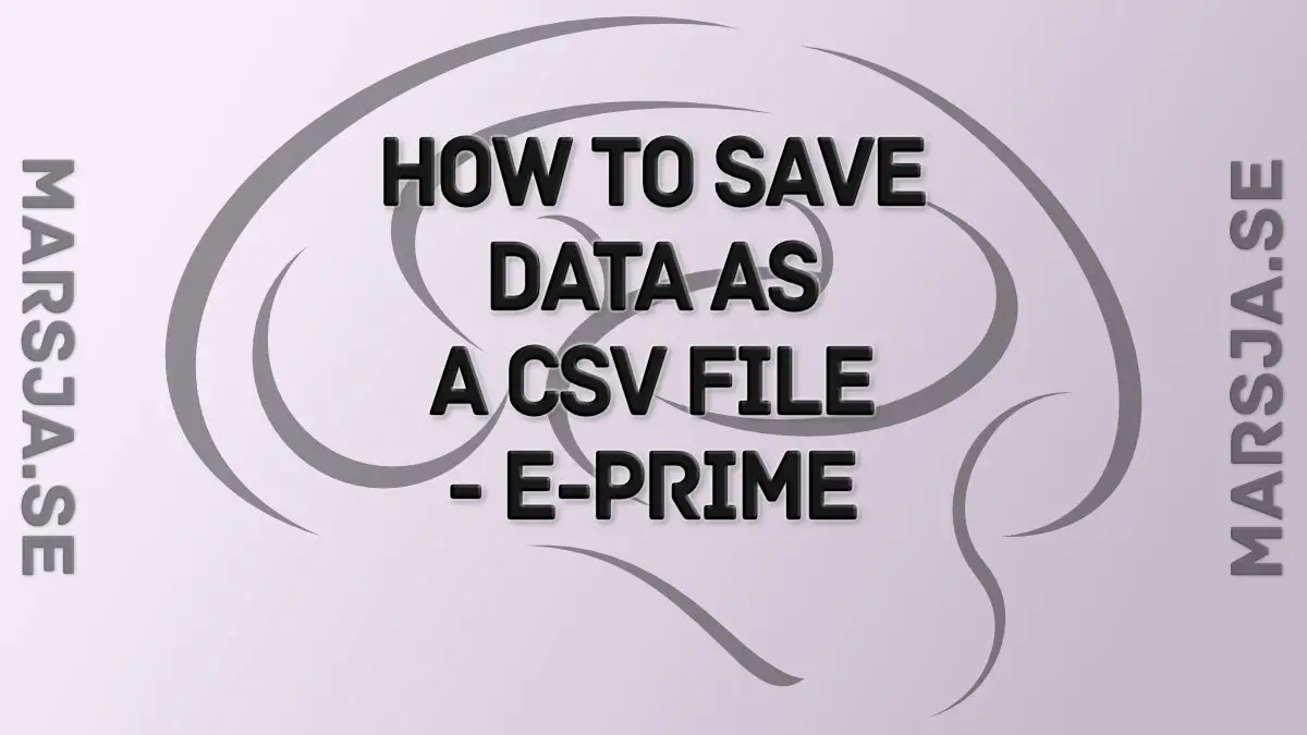 E-prime how-to: save data to csv-file using InLine scripts