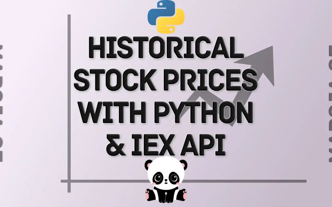 How to Import Historical Stock Prices Into A Python Script Using the IEX Cloud API