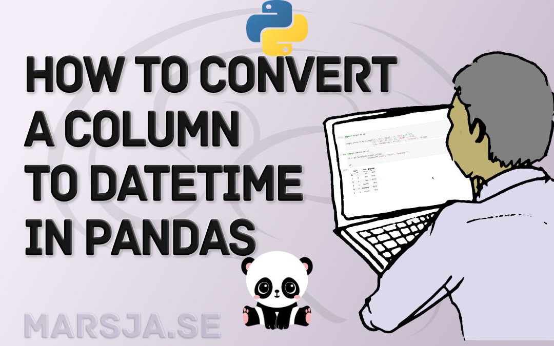 Pandas Convert Column to datetime – object/string, integer, CSV & Excel