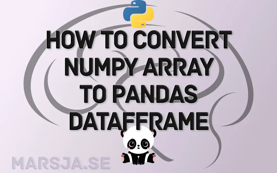 How to Convert a NumPy Array to Pandas Dataframe: 3 Examples