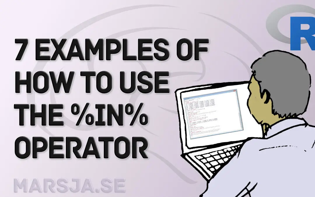 How to use %in% in R: 7 Example Uses of the Operator