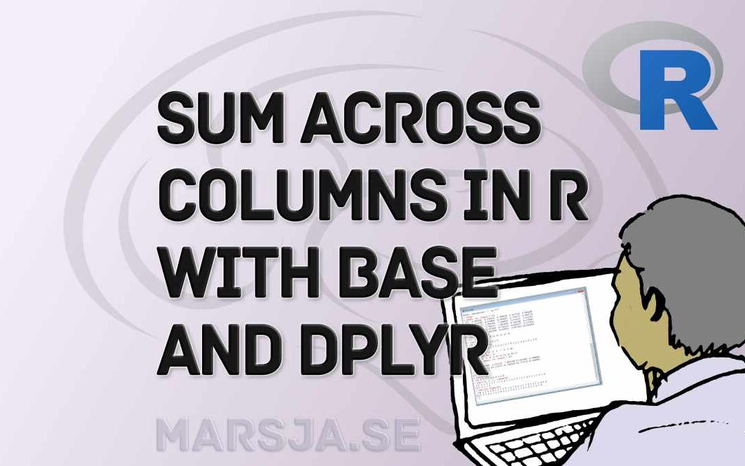 Sum Across Columns in R – dplyr & base
